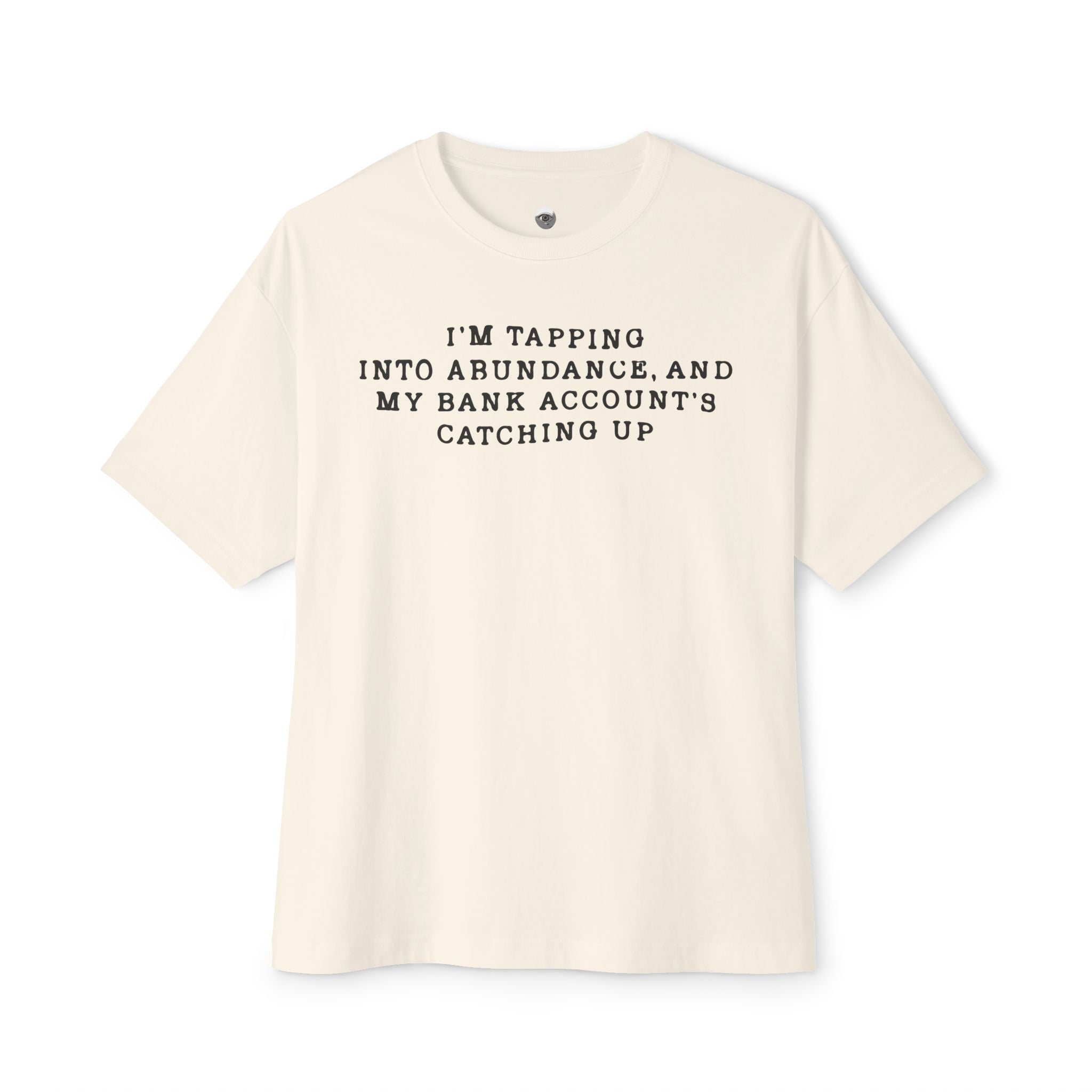 I'm Tapping Into Abundance, And My Bank Account's Catching Up Heavy Cotton Tee