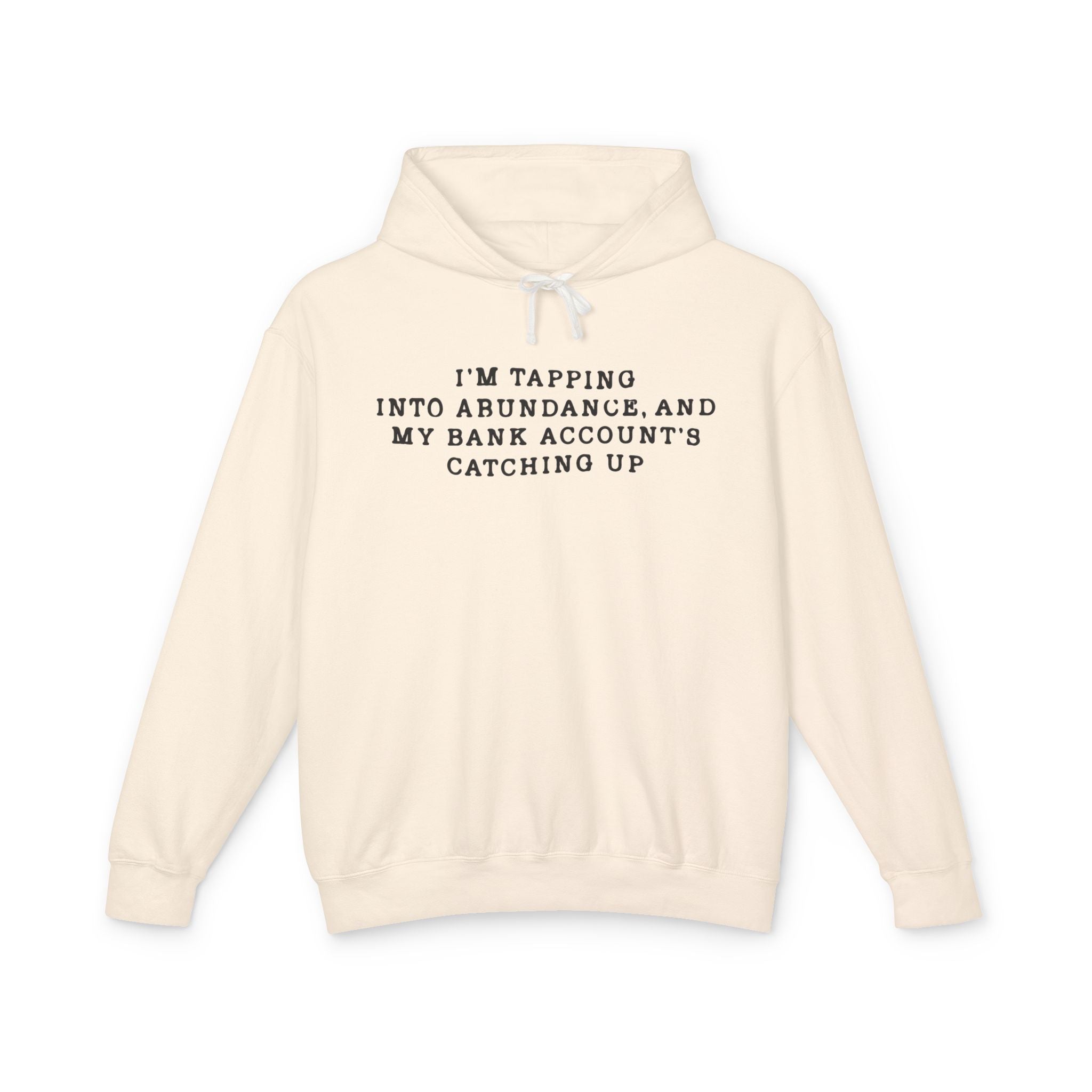 I'm Tapping Into Abundance, And My Bank Account's Catching Up Hooded Sweatshirt