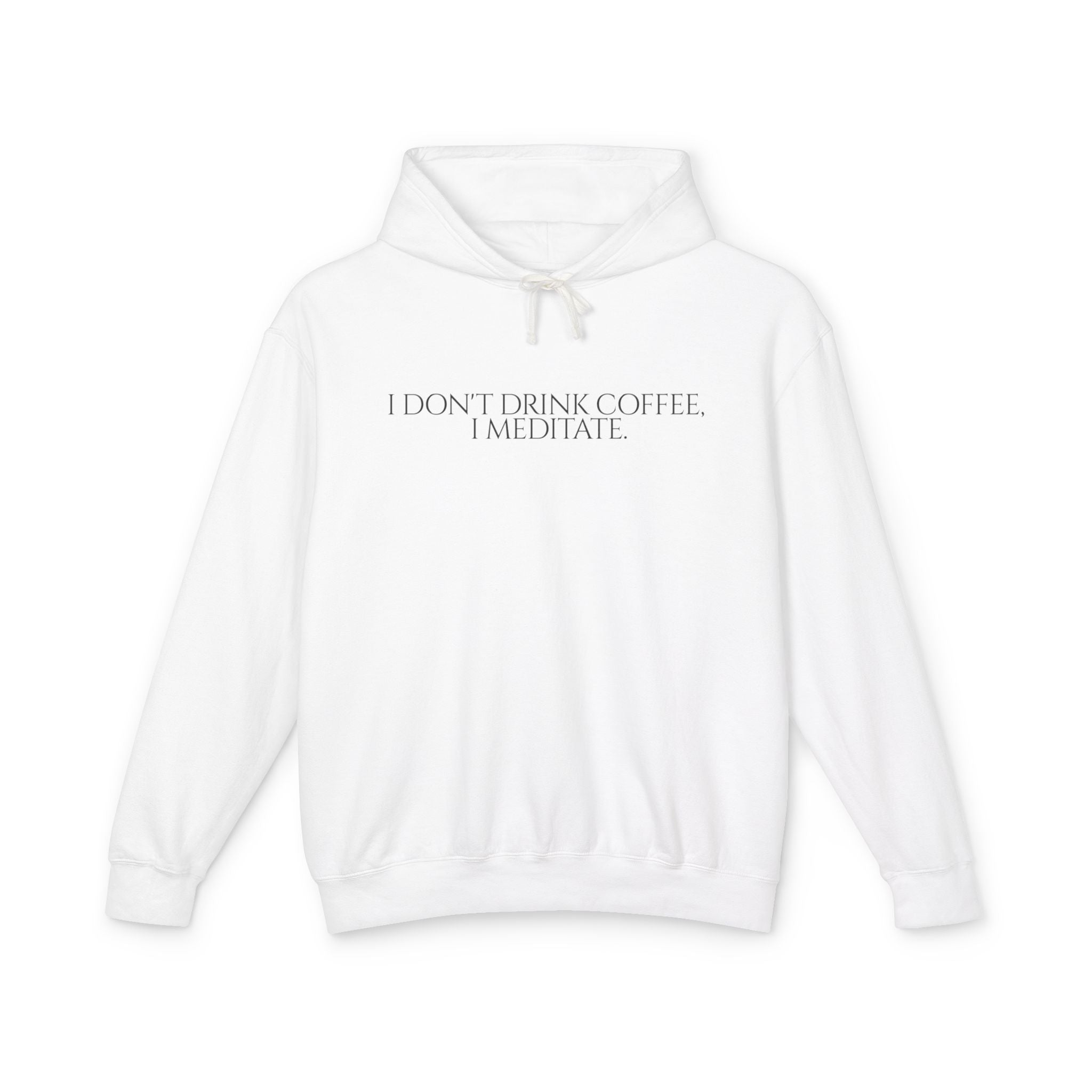 I Don't Drink Coffee I Meditate Hooded Sweatshirt