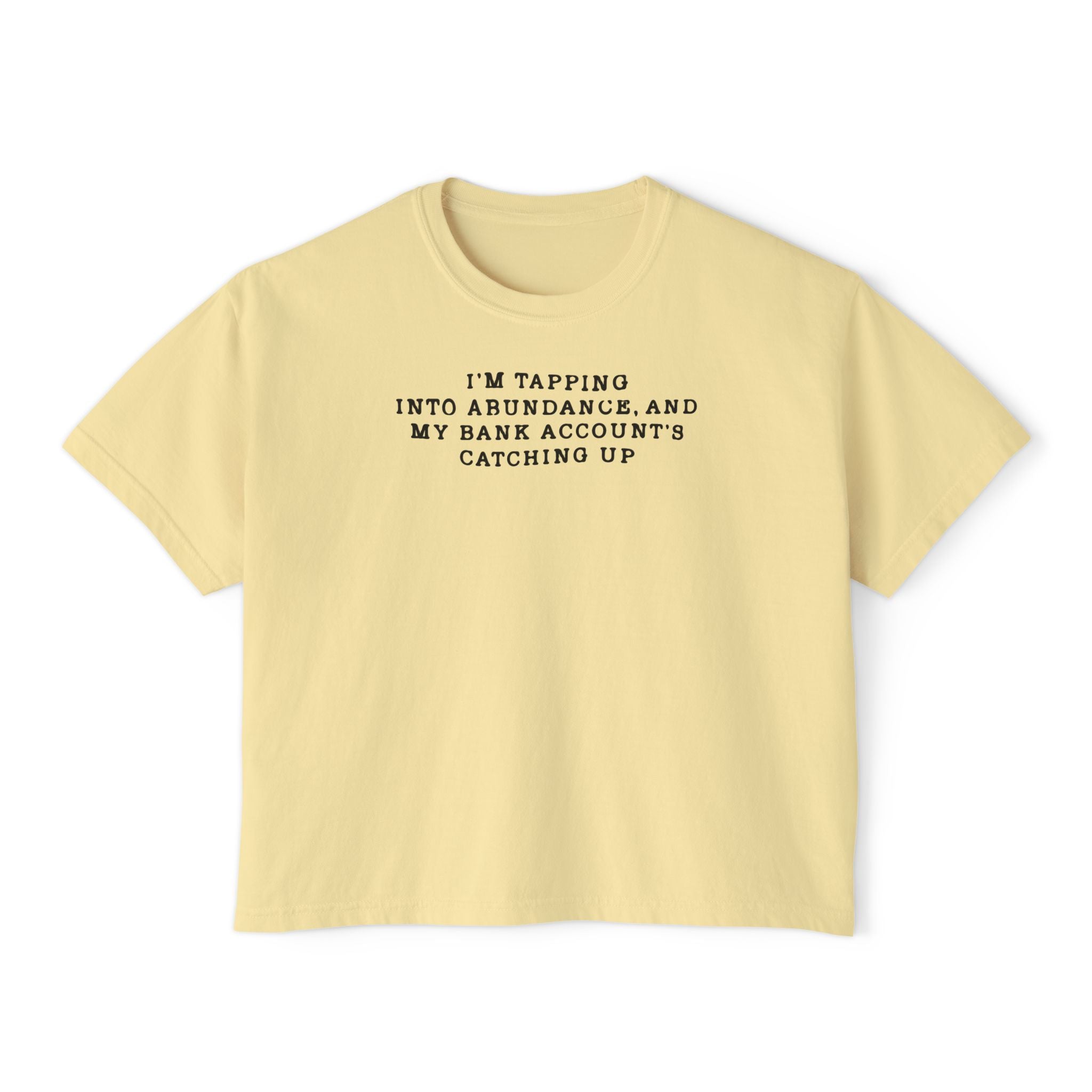 I'm Tapping Into Abundance, And My Bank Account's Catching Up Unisex Cropped Boxy Tee