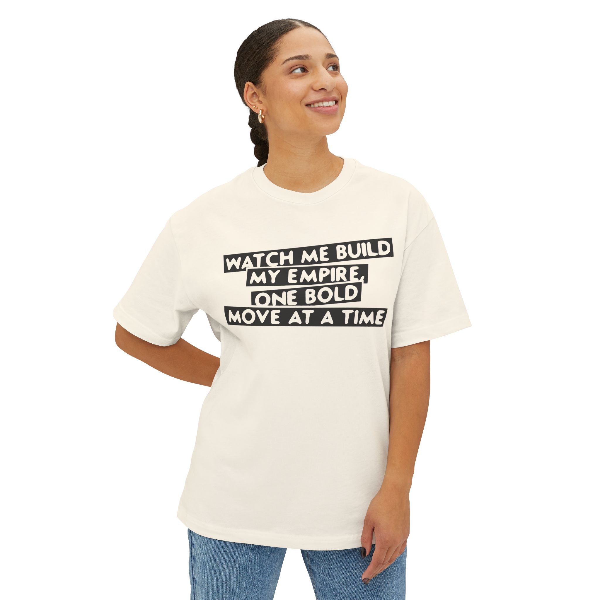 Watch Me Build My Empire, One Bold Move At A Time Oversized Boxy Tee