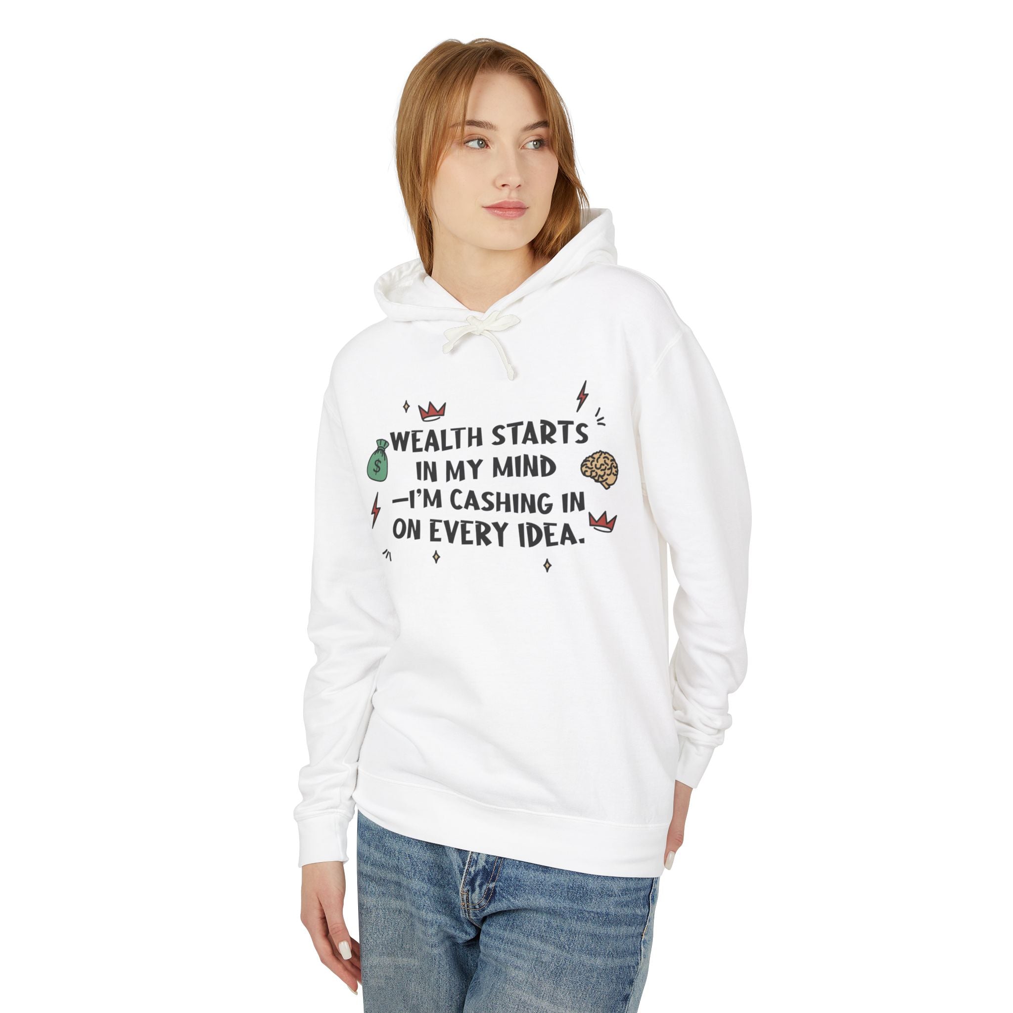 Wealth Starts In My Mind I'm Cashing In On Every Idea Hooded Sweatshirt