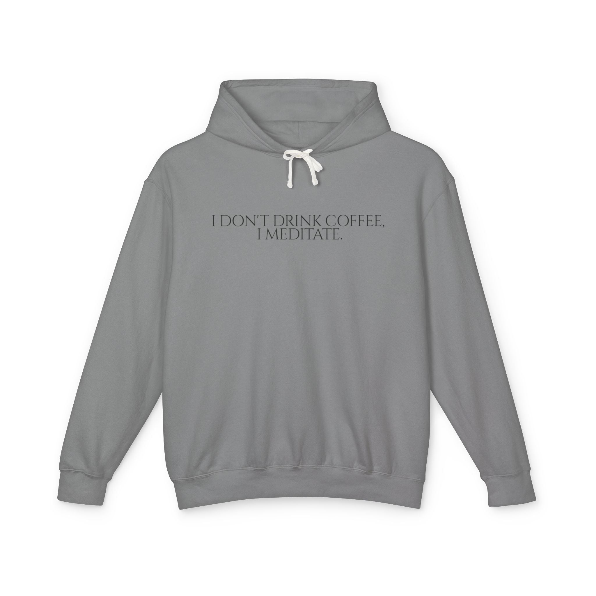 I Don't Drink Coffee I Meditate Hooded Sweatshirt