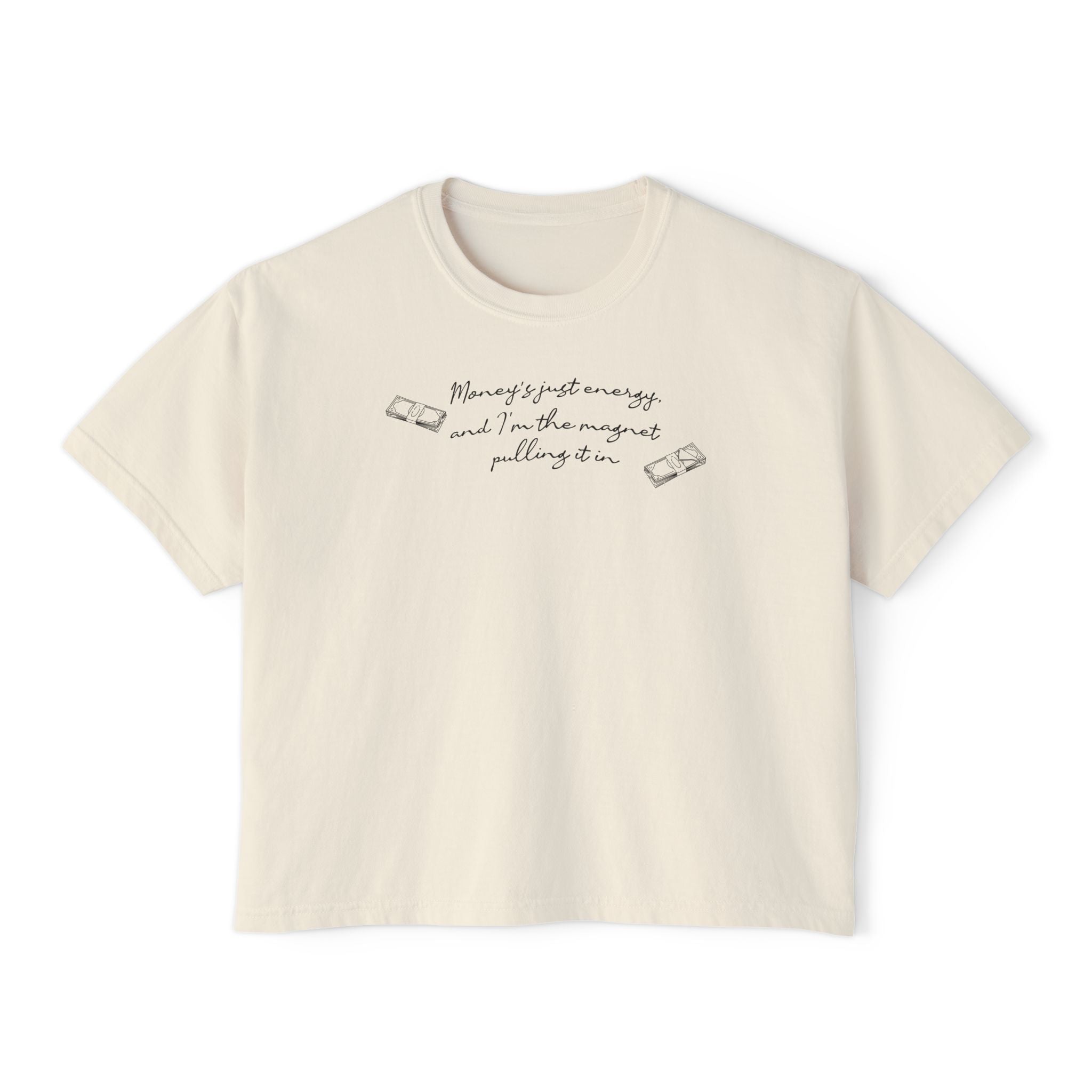 Money's Just Energy, And I'm The Magnet Pulling It In Unisex Cropped Boxy Tee