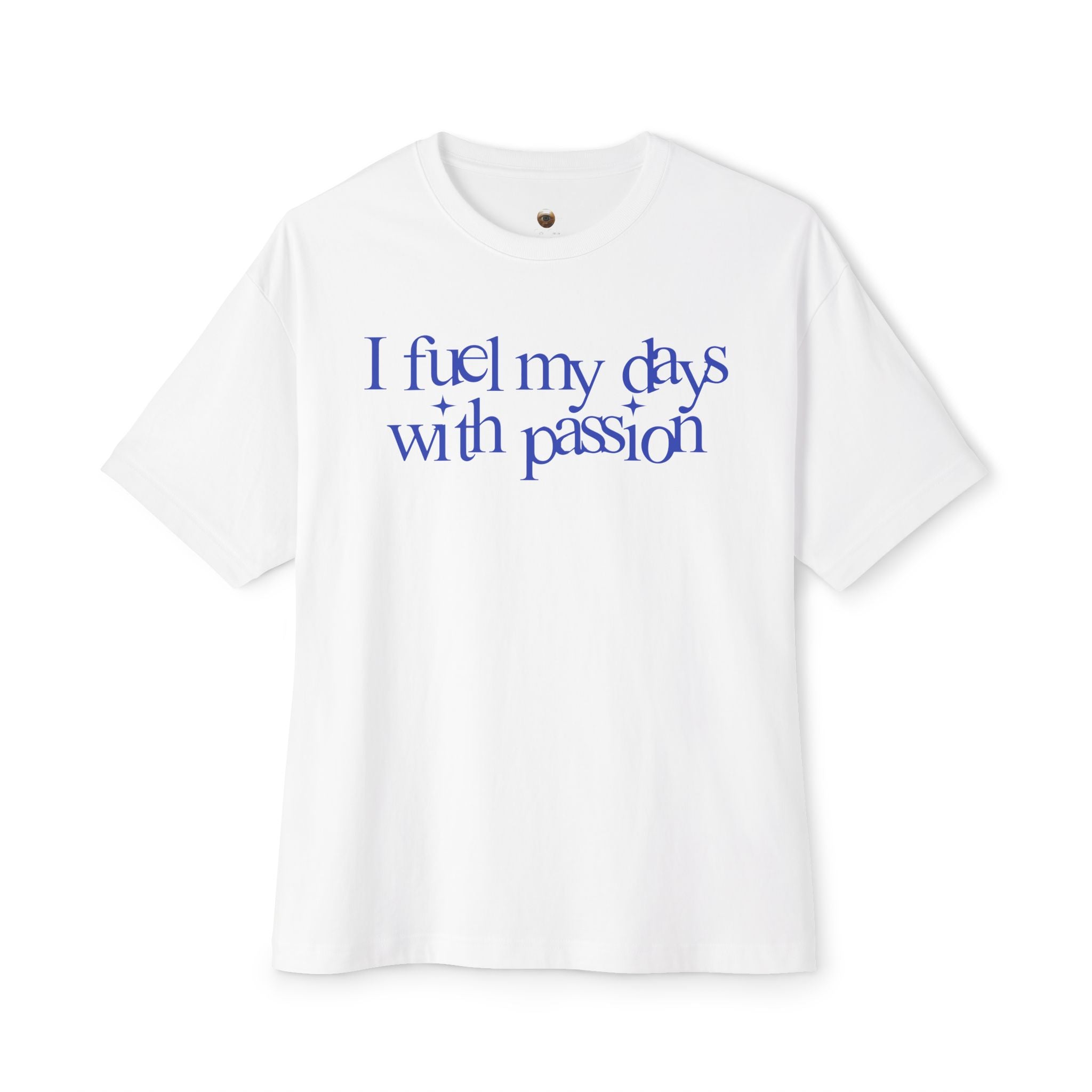 I fuel my days with passion Unisex Oversized Tee