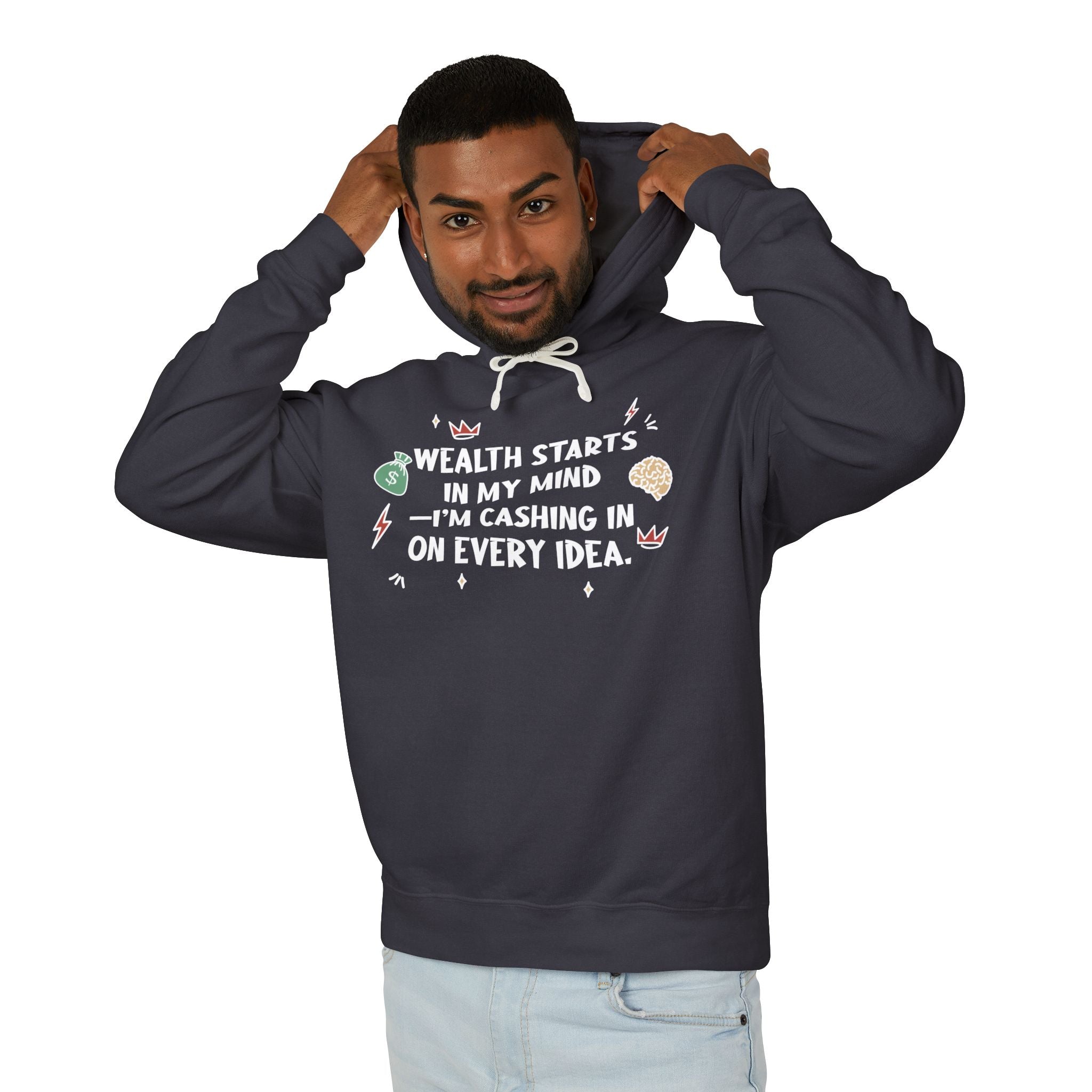 Wealth Starts In My Mind I'm Cashing In On Every Idea Hooded Sweatshirt