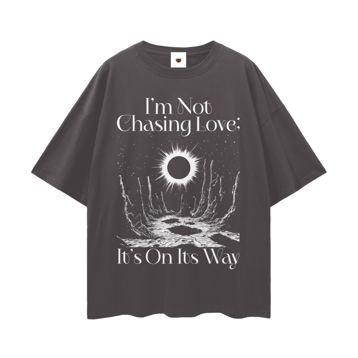 Im Not Chasing Love Its On Its Way Streetwear Loose Drop Shoulder T-Shirt