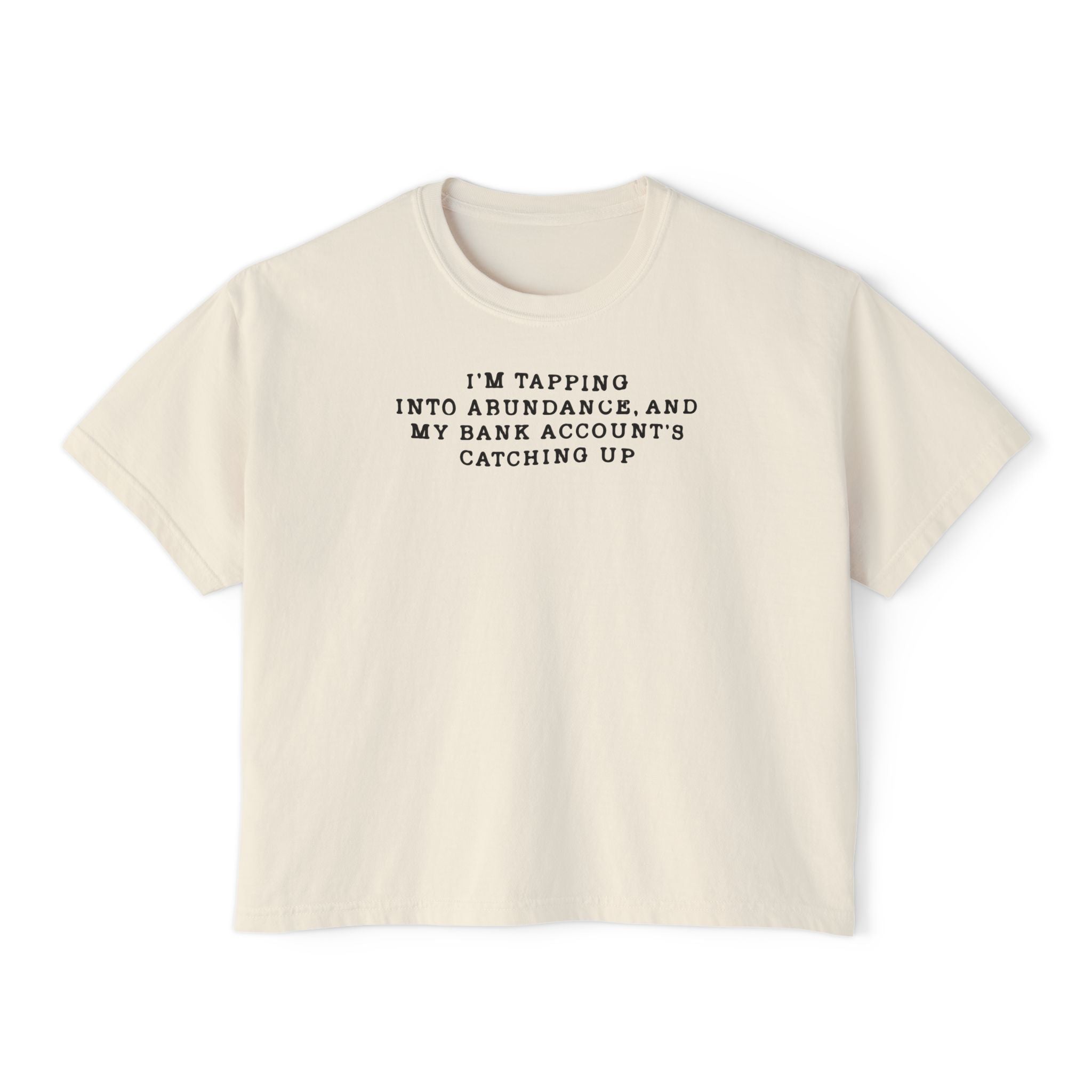 I'm Tapping Into Abundance, And My Bank Account's Catching Up Unisex Cropped Boxy Tee