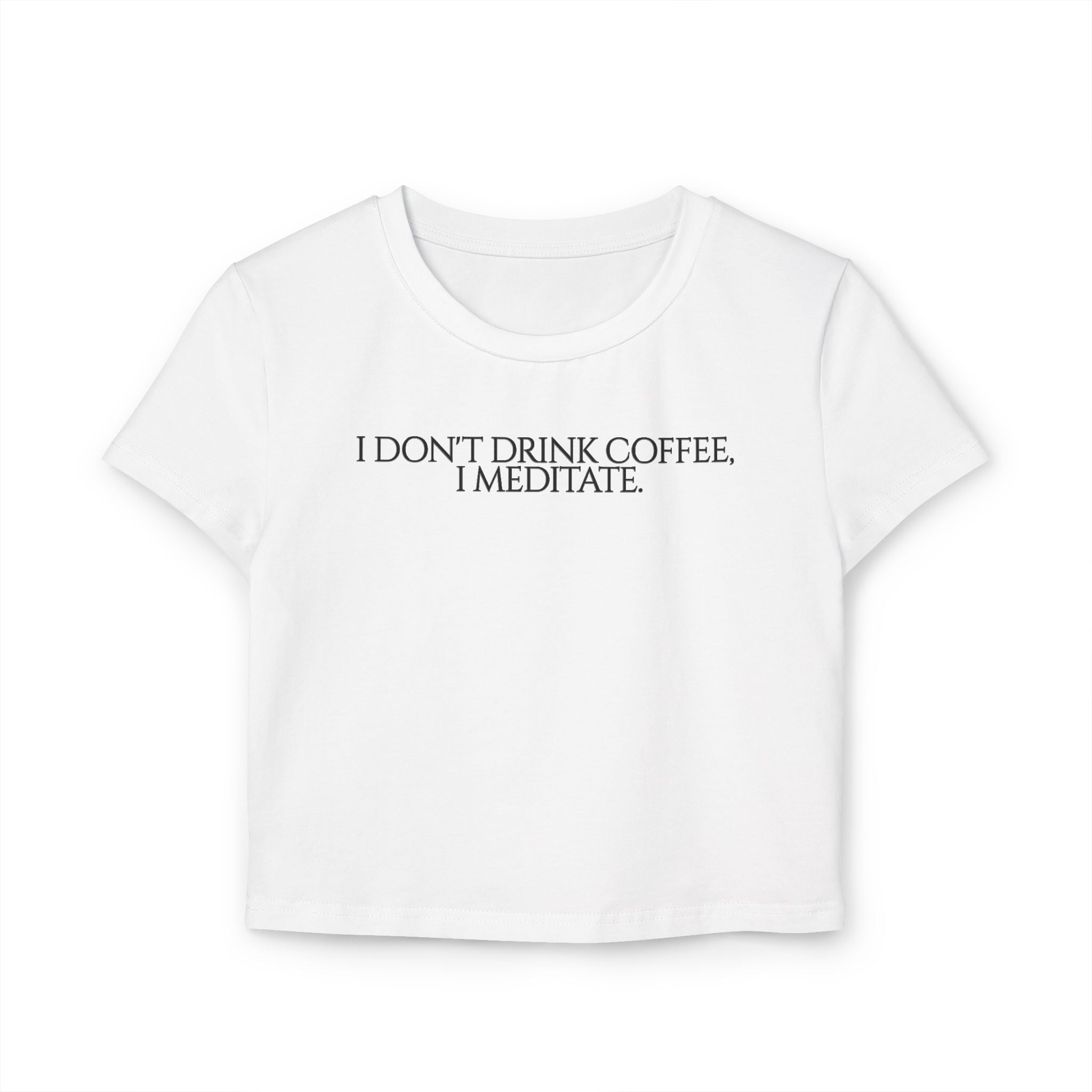 I Don't Drink Coffee I Meditate tiny Tee