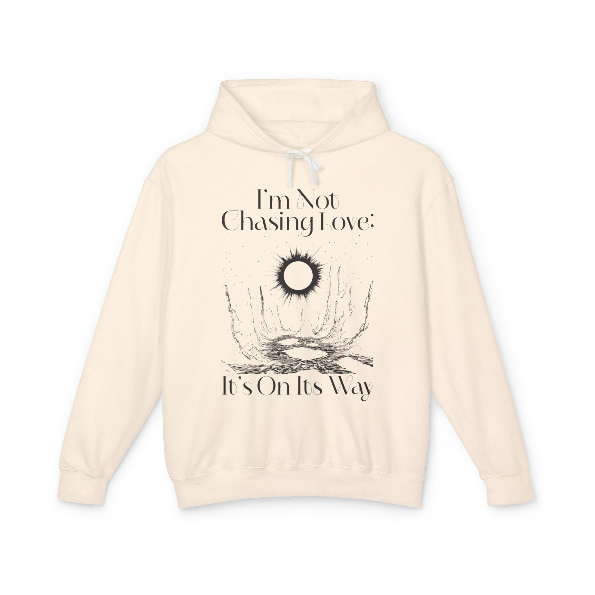 I'm Not Chasing Love It's On Its Way  Hooded Sweatshirt