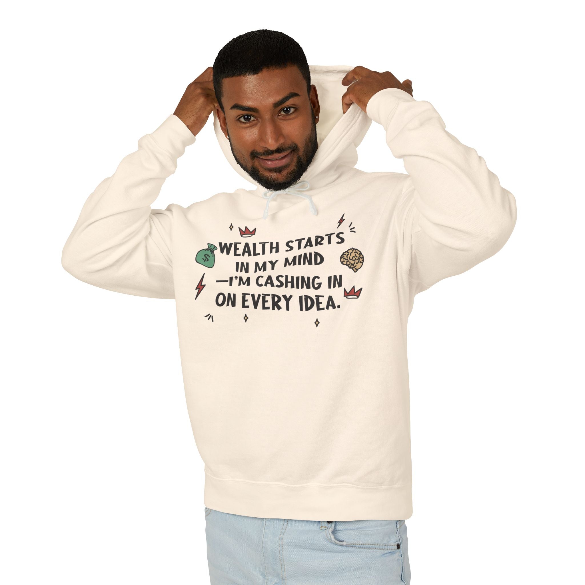 Wealth Starts In My Mind I'm Cashing In On Every Idea Hooded Sweatshirt