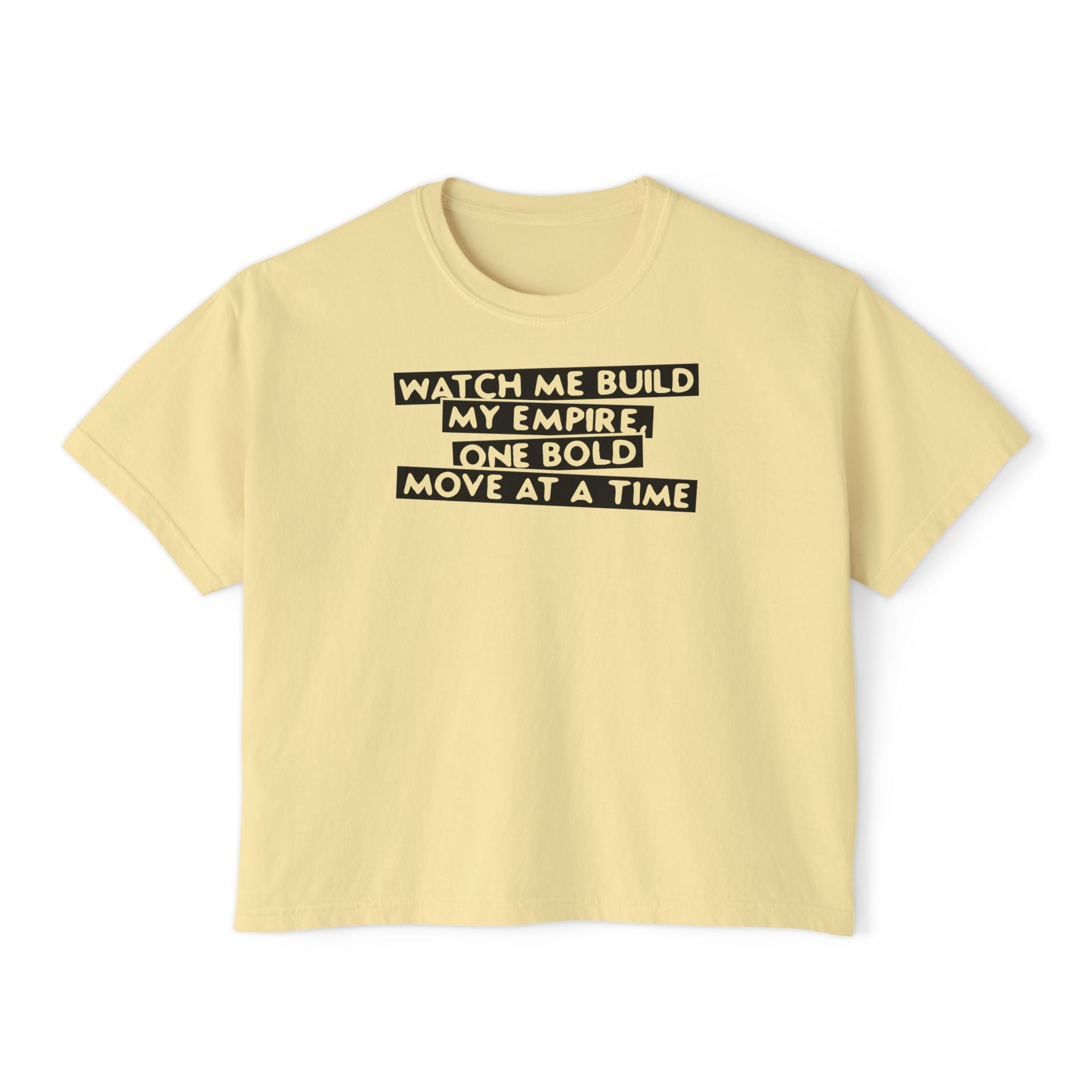 Watch Me Build My Empire, One Bold Move At A Time Unisex Cropped Boxy Tee
