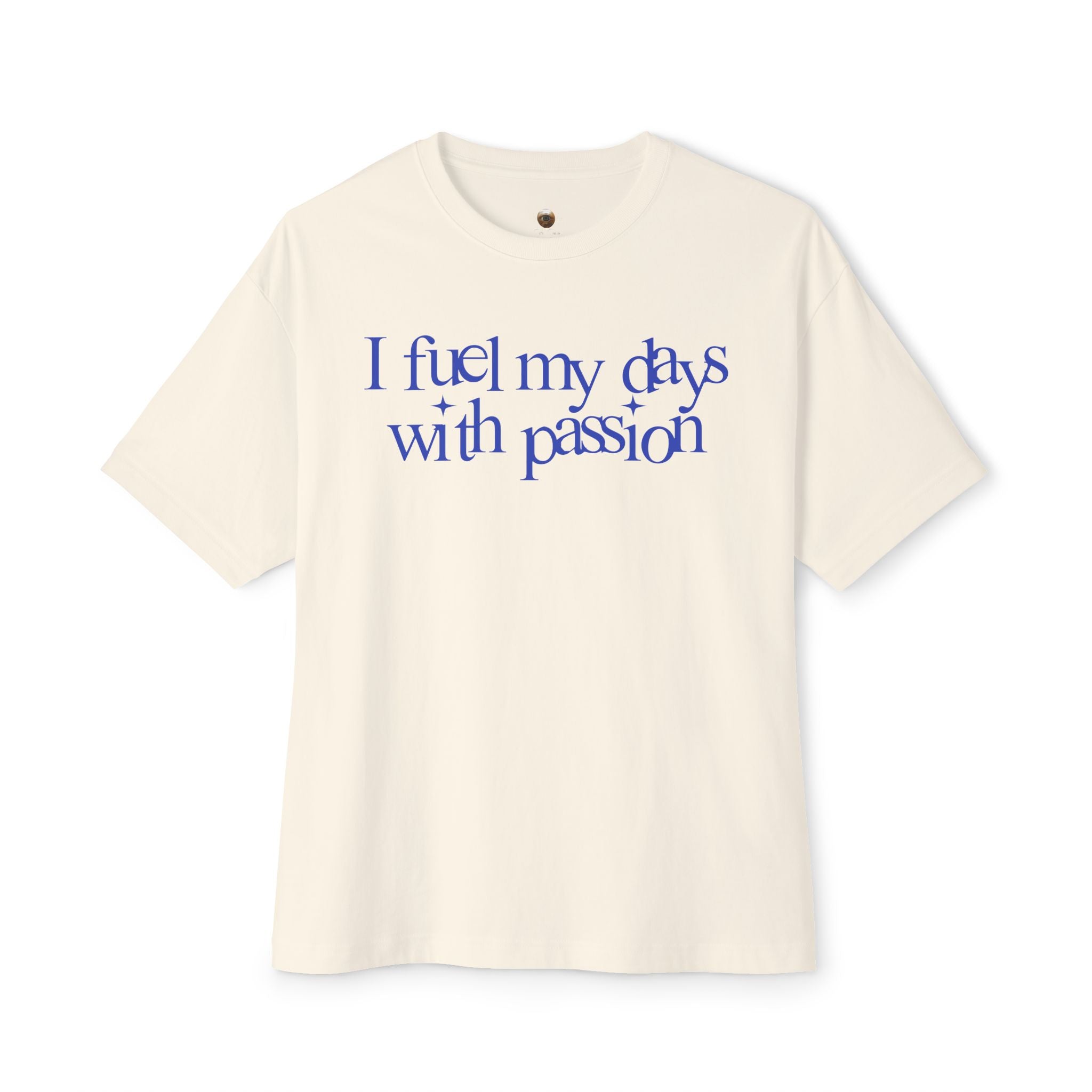 I fuel my days with passion Unisex Oversized Tee