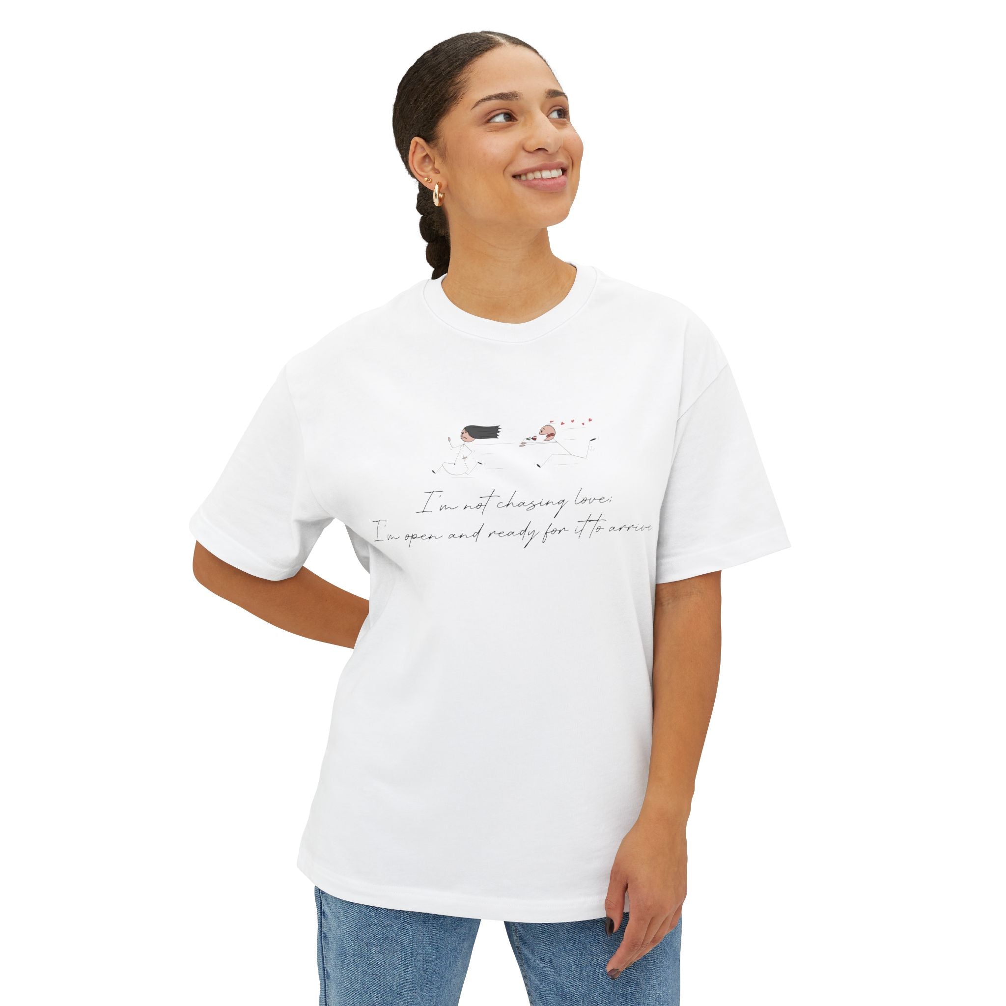 I'm Not Chasing Love I'm Ready for it to Arrive Oversized Boxy Tee
