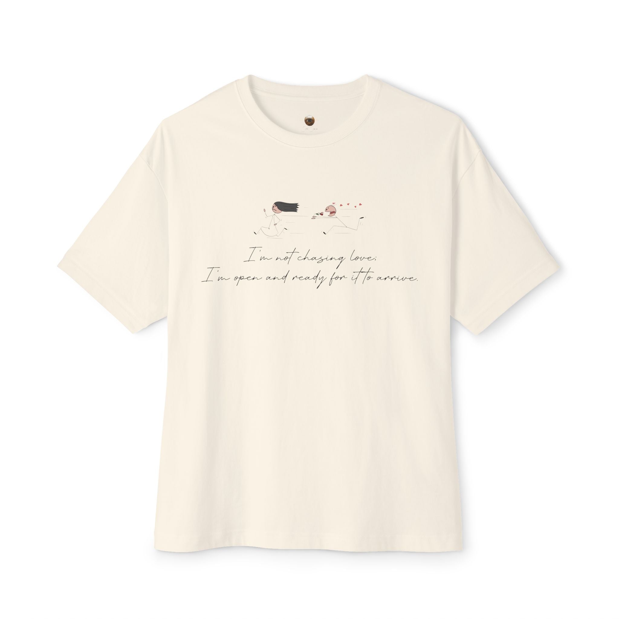I'm Not Chasing Love I'm Ready for it to Arrive Oversized Boxy Tee