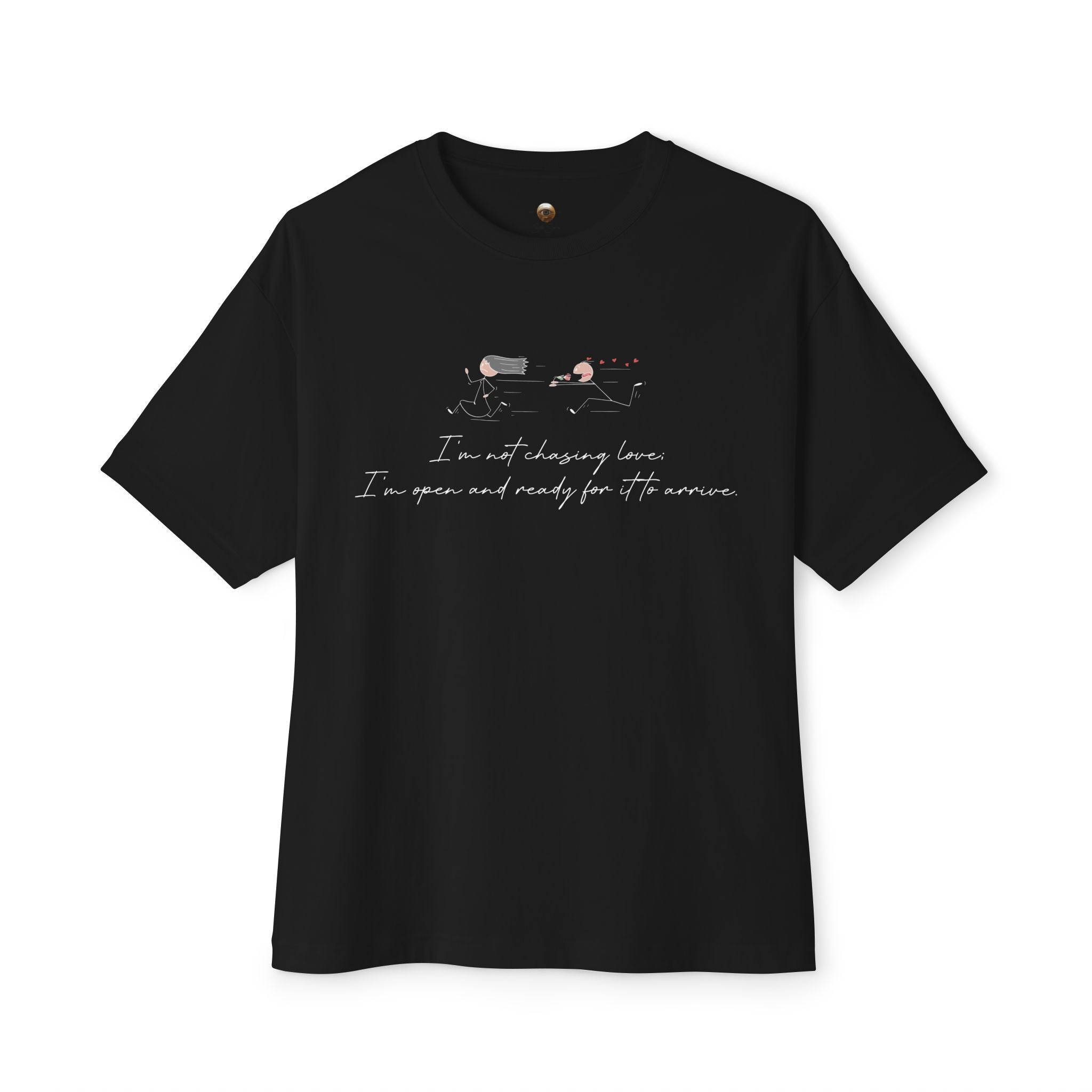 I'm Not Chasing Love I'm Ready for it to Arrive Oversized Boxy Tee