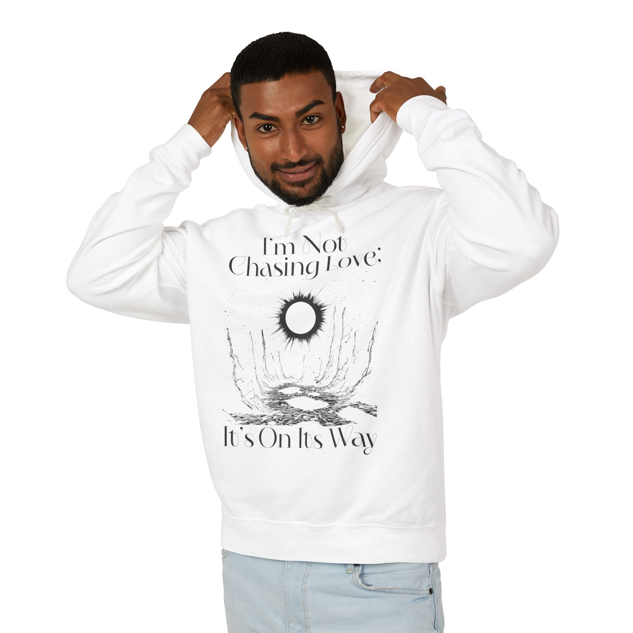 I'm Not Chasing Love It's On Its Way  Hooded Sweatshirt