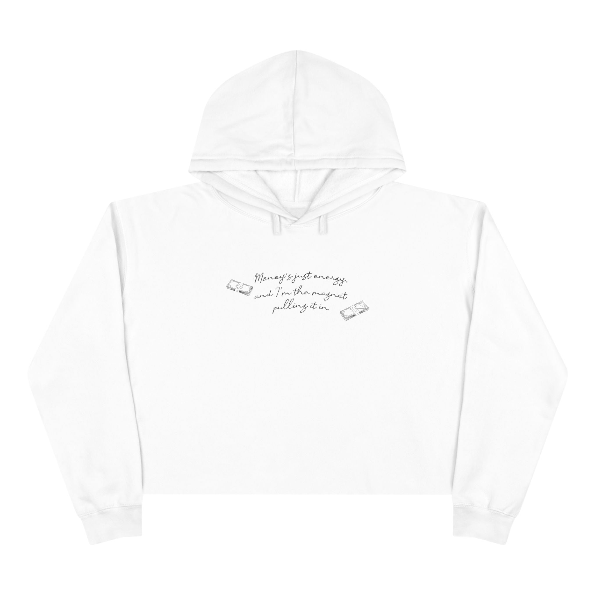 Money's Just Energy, And I'm The Magnet Pulling It In Unisex Crop Hoodie