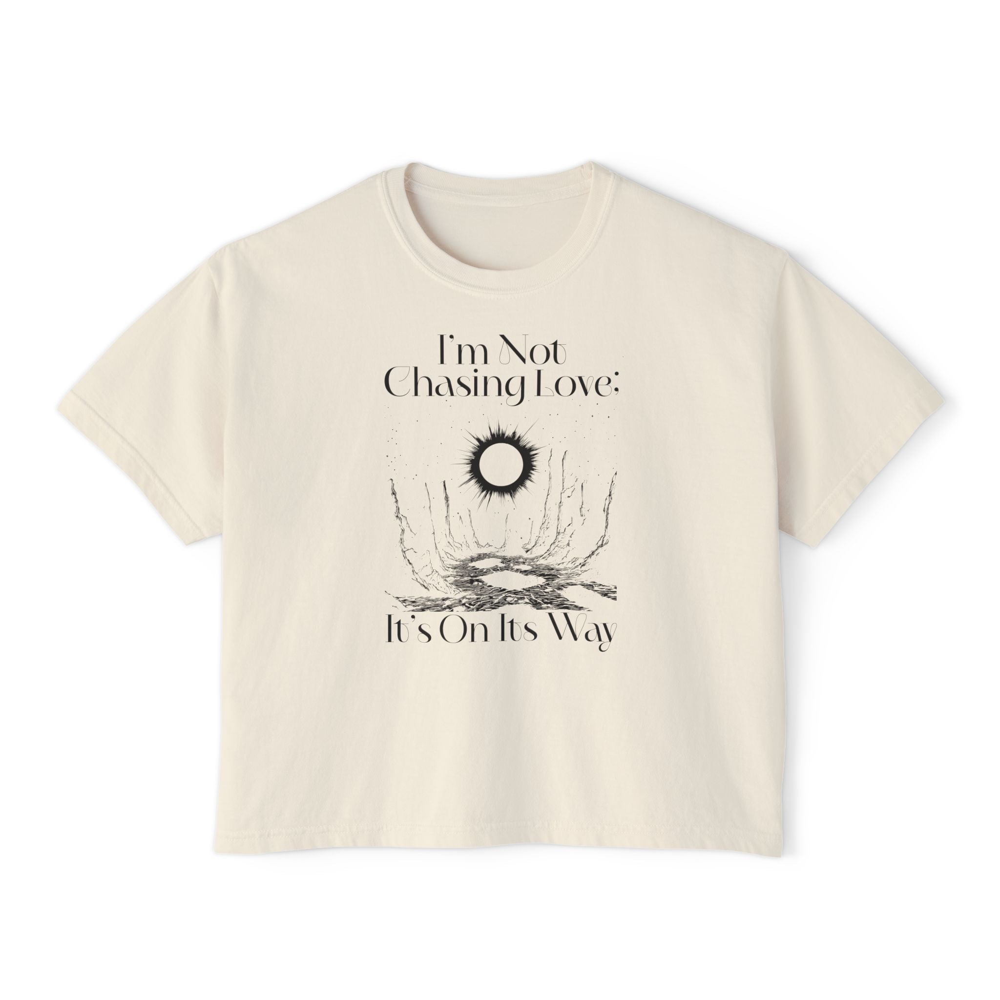 I'm Not Chasing Love It's On Its Way Unisex Cropped Boxy Tee