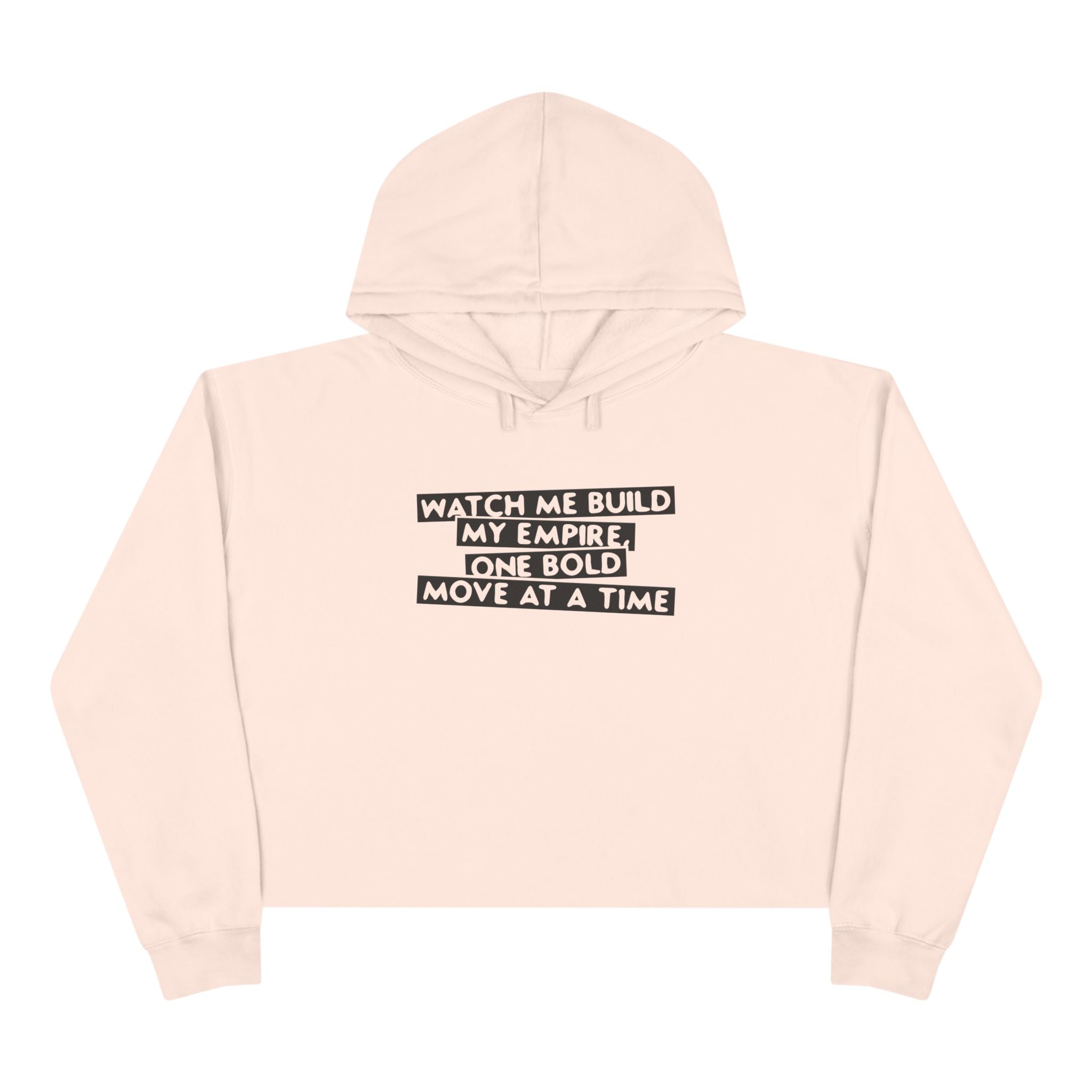 Watch Me Build My Empire,One Bold Move At A time Unisex Crop Hoodie