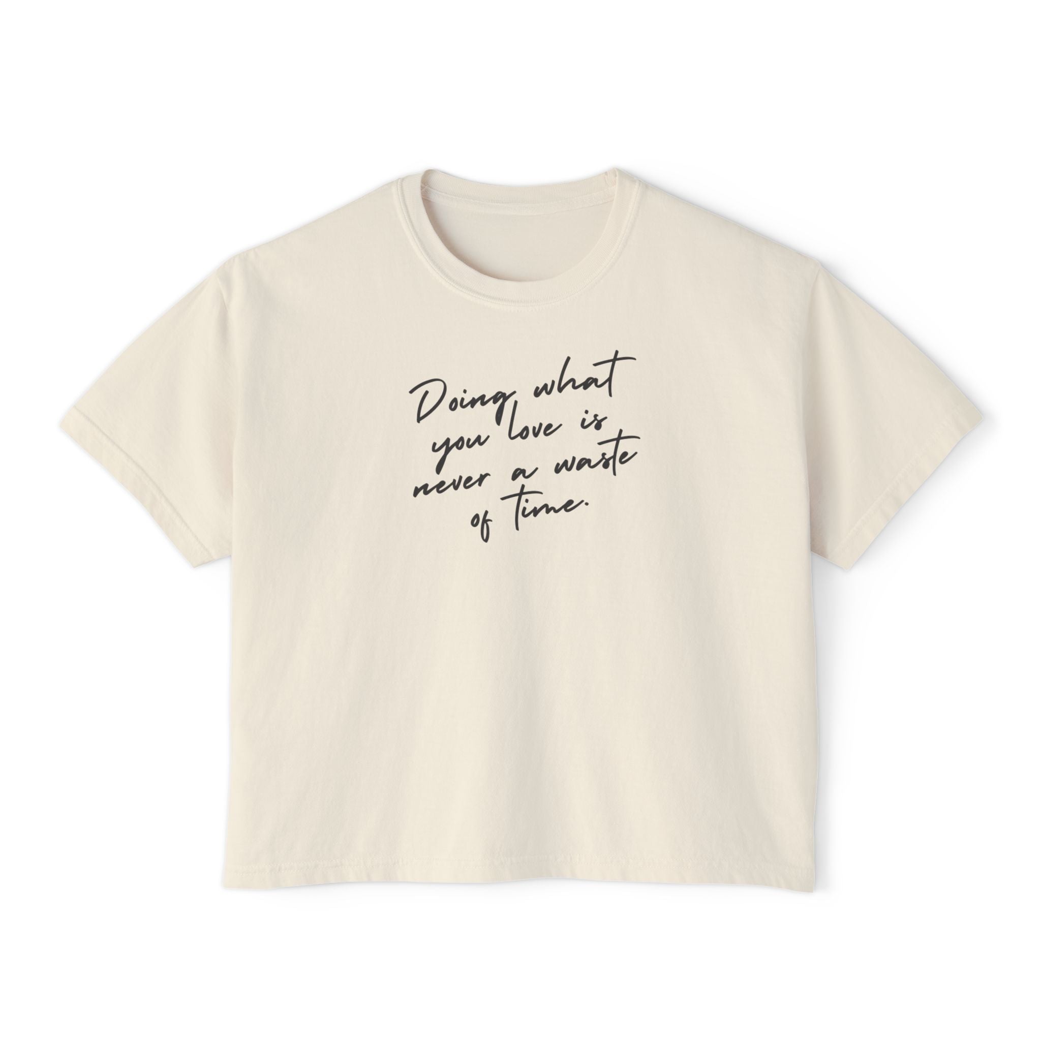 Doing What You Love Is Never Waste Of Time unisex cropped Boxy Tee