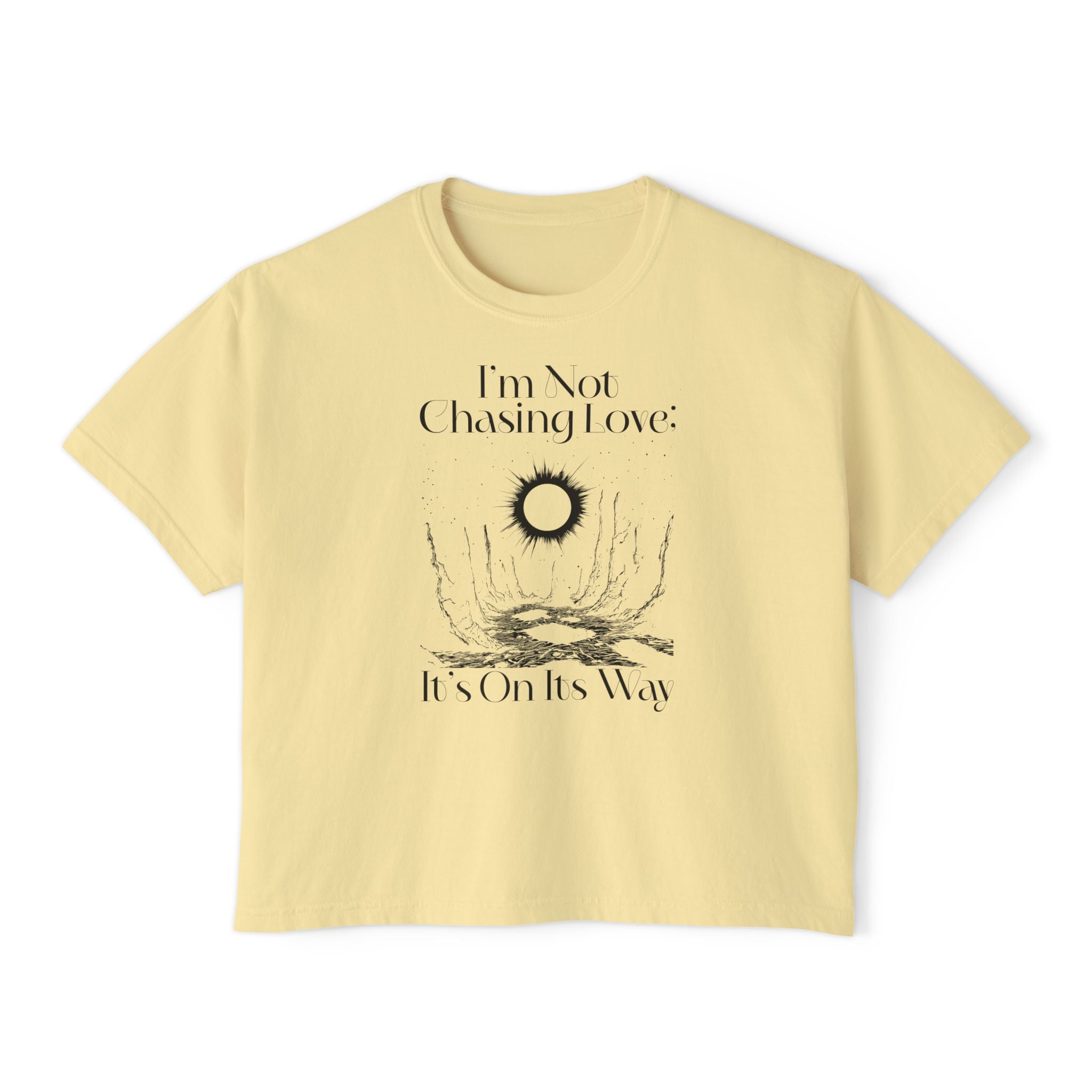 I'm Not Chasing Love It's On Its Way Unisex Cropped Boxy Tee