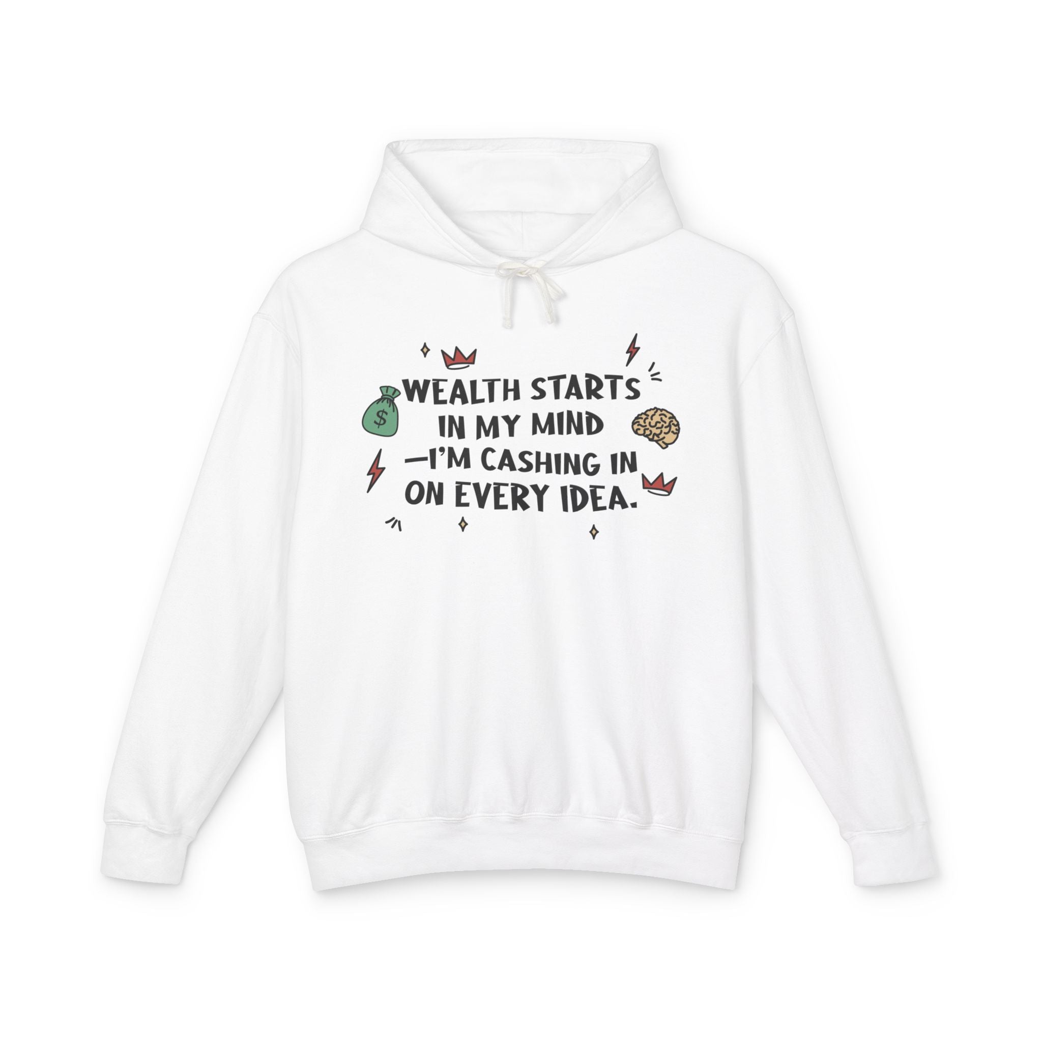 Wealth Starts In My Mind I'm Cashing In On Every Idea Hooded Sweatshirt