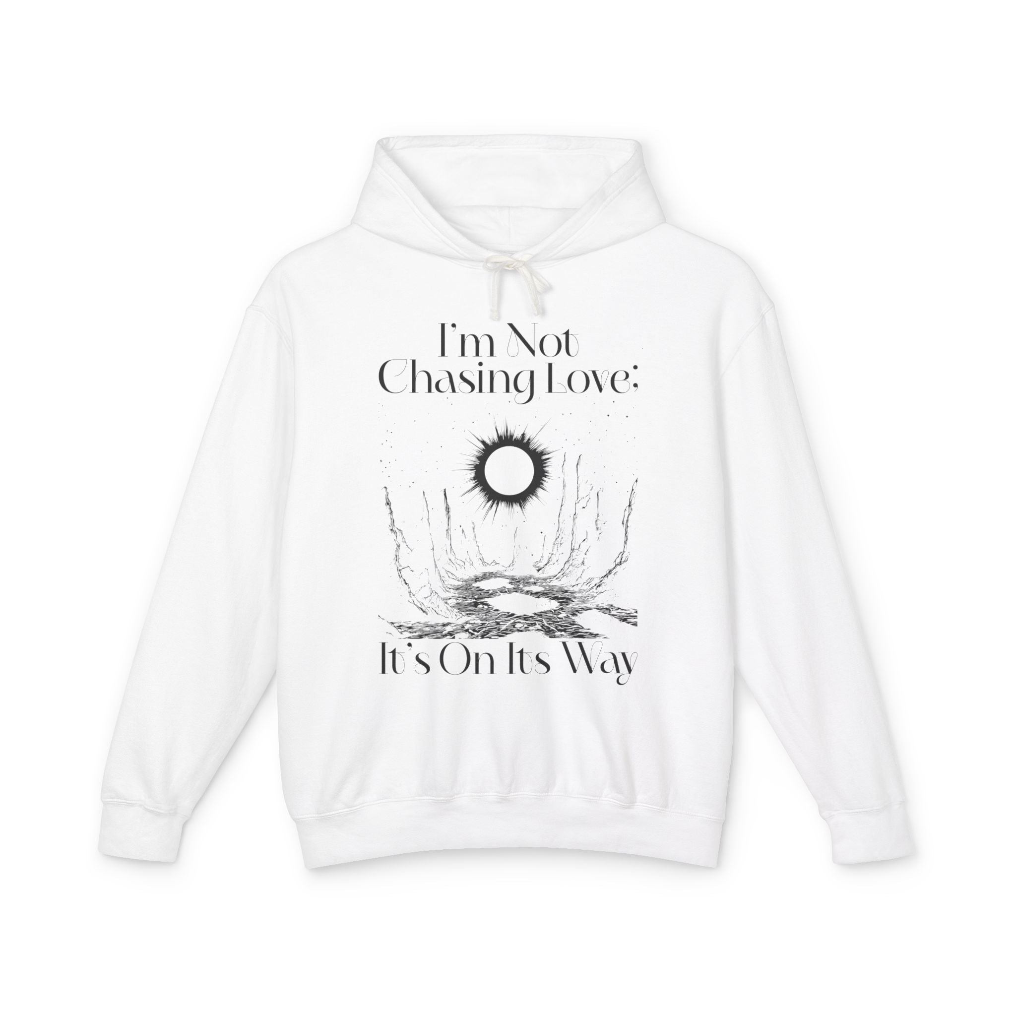 I'm Not Chasing Love It's On Its Way  Hooded Sweatshirt
