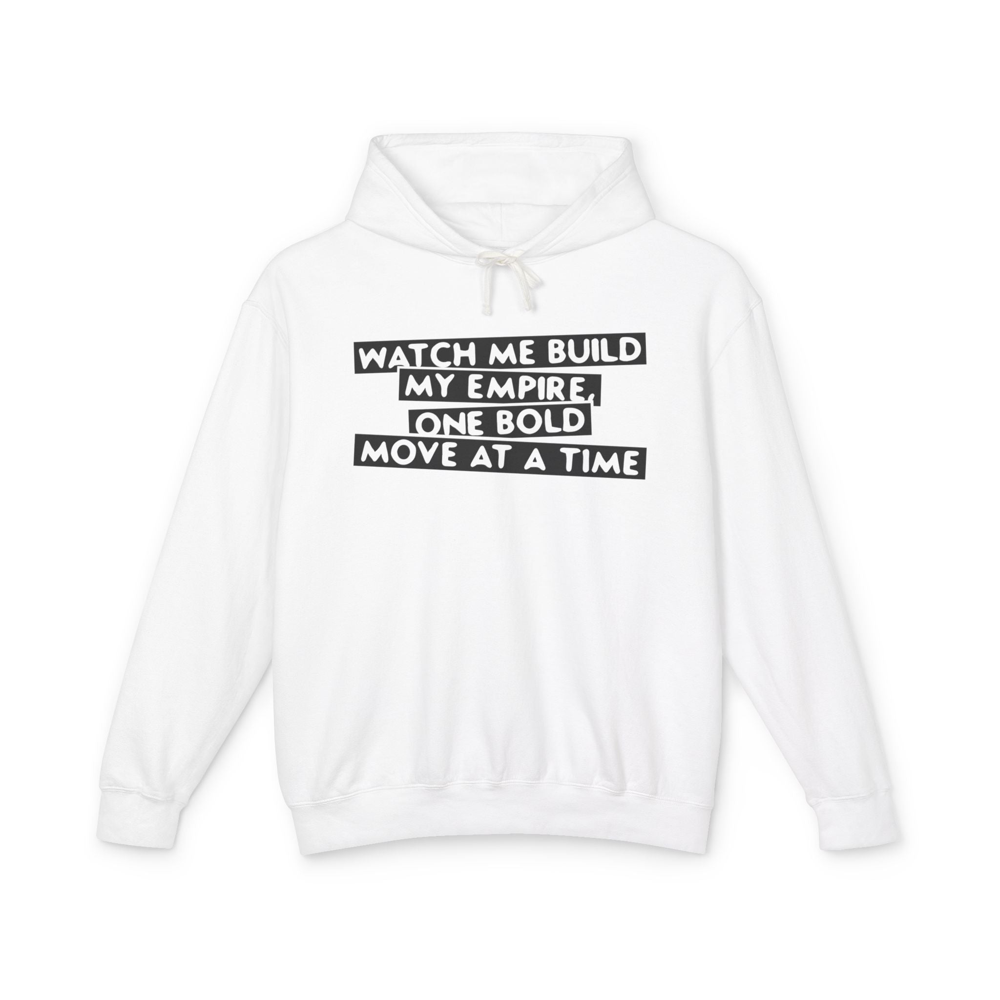 Watch Me Build My Empire, One Bold Move At A Time Hooded Sweatshirt