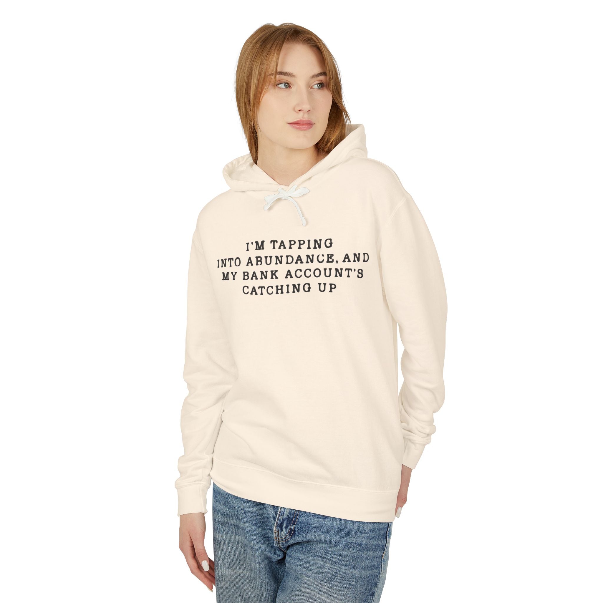 I'm Tapping Into Abundance, And My Bank Account's Catching Up Hooded Sweatshirt