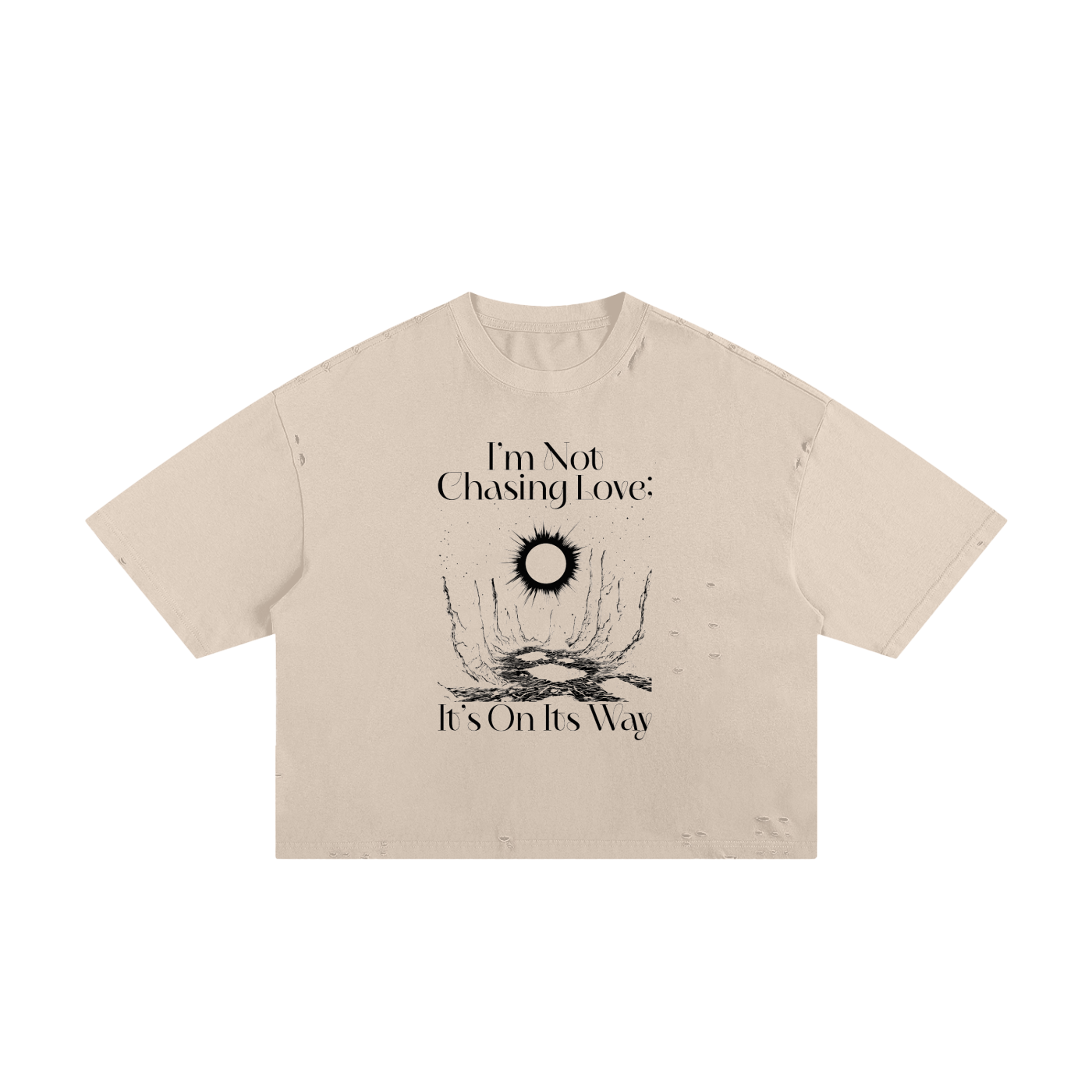 Im Not Chasing Love Its On Its Way Classic Frayed Boxy Tee